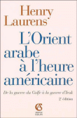 L'orient arabe à l'heure américaine&nbsp;-&nbsp;Henry Laurens