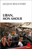 Liban mon amour&nbsp;-&nbsp;Jacques Beauchard