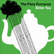 Fiery Furnaces&nbsp;-&nbsp;Bitter tea