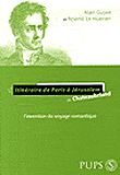Itinéraire de Paris à Jérusalem de Chateaubriand&nbsp;-&nbsp;Alain Guyot, Roland Le Huenen