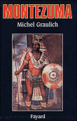 Montezuma ou l'Apogée et la chute de l'empire aztèque&nbsp;-&nbsp;Michel Graulich