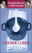 La bonne cuisine&nbsp;-&nbsp;Françoise Bernard, Alain Ducasse