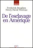 De l'esclavage en Amérique&nbsp;-&nbsp;Frederick Douglass, Henry David Thoreau