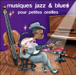 Compilation musiques pour enfant&nbsp;-&nbsp;Musiques jazz et blues pour petites oreilles