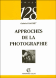 Approches de la photographie&nbsp;-&nbsp;Gabriel Bauret, Francis Vanoye