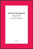 Marcher sur la rivière&nbsp;-&nbsp;Hubert Mingarelli