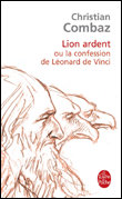 Lion ardent ou la confession de Léonard de Vinci&nbsp;-&nbsp;Christian Combaz