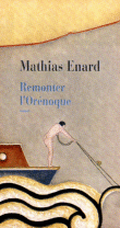 Remonter l'Orénoque&nbsp;-&nbsp;Mathias Enard