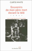Mémoires de mon père mort devant la télé&nbsp;-&nbsp;Curtis White
