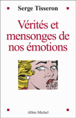 Vérités et mensonges de nos émotions&nbsp;-&nbsp;Serge Tisseron