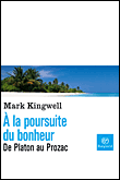 A la poursuite du bonheur&nbsp;-&nbsp;Mark Kingwell