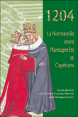 1204, la Normandie entre Plantagenêt et Capétiens&nbsp;-&nbsp;A.M. Flambard Hericher, Véronique Gazeau