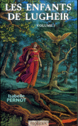 Les enfants de Lugheir, T1&nbsp;-&nbsp;Isabelle Pernot
