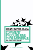 Comment produire une crise mondiale&nbsp;-&nbsp;Jeanne Favret-Saada
