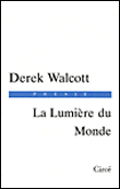 La lumière du monde&nbsp;-&nbsp;Derek Walcott