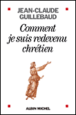 Comment je suis redevenu chrétien