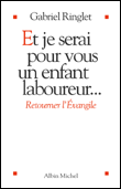 Et je serai pour vous un enfant laboureur...&nbsp;-&nbsp;Gabriel Ringlet