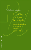 Et la vertu sauvera le monde&nbsp;-&nbsp;Frédéric Lordon