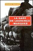 La gare de Lourenço-Marquès&nbsp;-&nbsp;Franck Pavloff