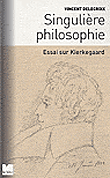 Singulière philosophie, essai sur Kierkrgaard&nbsp;-&nbsp;Vincent Delecroix