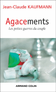 Agacements, les petites guerres du couple&nbsp;-&nbsp;Jean-Claude Kaufmann