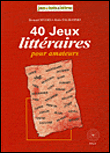 40 jeux littéraires pour amateurs&nbsp;-&nbsp;Anne-Marie Lereboullet, Bernard Myers