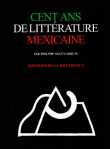Cent ans de littérature mexicaine&nbsp;-&nbsp;Philippe Olle-Laprune