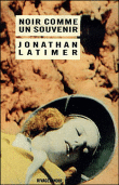 Noir comme un souvenir&nbsp;-&nbsp;Jonathan Latimer