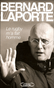 Le rugby m'a fait homme&nbsp;-&nbsp;Bernard Laporte