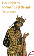 Les empires normands d'Orient&nbsp;-&nbsp;Pierre Aubé