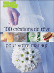 100 créations de rêve pour votre mariage&nbsp;-&nbsp;Véronique Méry, Pascale Chombart de Lauwe