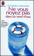 Ne vous noyez pas dans un verre d'eau&nbsp;-&nbsp;Richard Carlson