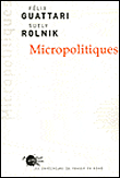Micropolitique&nbsp;-&nbsp;Félix Guattari, Suelik Rolnik
