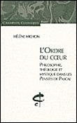L'ordre du coeur, philosophie, théologie et mystique dans les pensées de Pascal&nbsp;-&nbsp;Hélène Michon
