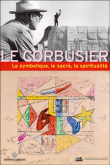 Le Corbusier, le symbolisme, le sacr�, la spiritualit�
