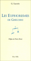 Les euphorismes de Grégoire, T1&nbsp;-&nbsp;Grégoire Lacroix