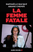 La femme fatale&nbsp;-&nbsp;Raphaëlle Bacqué, Ariane Chemin