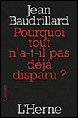 Pourquoi tout n'a-t-il pas déjà disparu ?&nbsp;-&nbsp;Jean Baudrillard