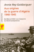 Aux origines de la guerre d'Algérie 1940-1945&nbsp;-&nbsp;Annie Rey-Goldzeiguer