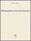 M'introduire dans ton histoire&nbsp;-&nbsp;Jacques Dupin