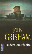 La dernière récolte&nbsp;-&nbsp;John Grisham