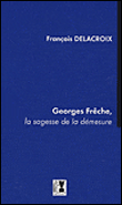 Georges Frêche, la sagesse de la démesure&nbsp;-&nbsp;François Delacroix