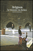 Avignon, le royaume du théâtre&nbsp;-&nbsp;Antoine de Baecque
