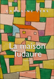 La maison Tudaure&nbsp;-&nbsp;Caroline Sers