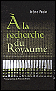 A la recherche du royaume&nbsp;-&nbsp;Irène Frain, François Frain
