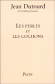 Les perles et les cochons&nbsp;-&nbsp;Jean Dutourd