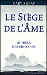 Le siège de l'âme, au-delà des cinq sens&nbsp;-&nbsp;Gary Zukav