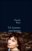 Un homme sans larmes&nbsp;-&nbsp;Pascale Roze