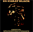 24 Carat Black&nbsp;-&nbsp;Ghetto misfortune's wealth
