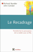 Le recadrage&nbsp;-&nbsp;Richard Bandler, John Grinder